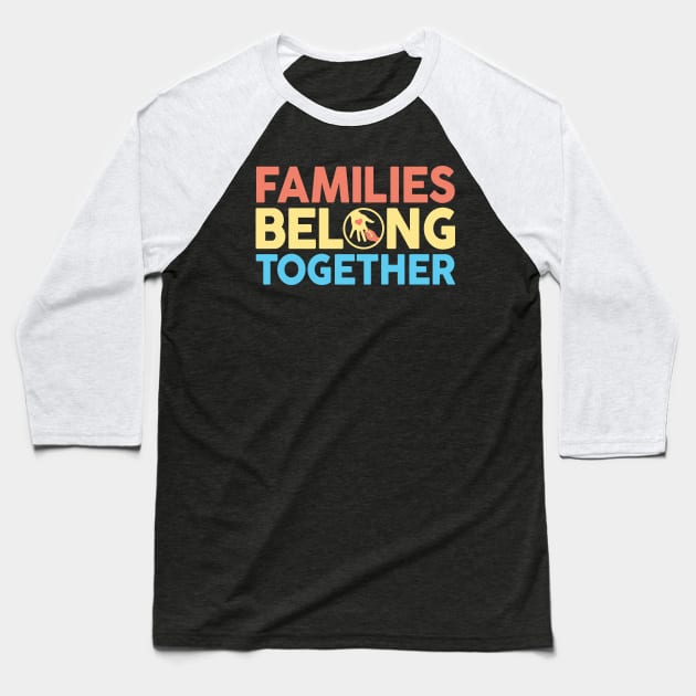 Families Belong Together Baseball T-Shirt by TextTees